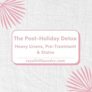 The Post-Holiday Detox: Heavy Linens, Pre-Treatment & Stains