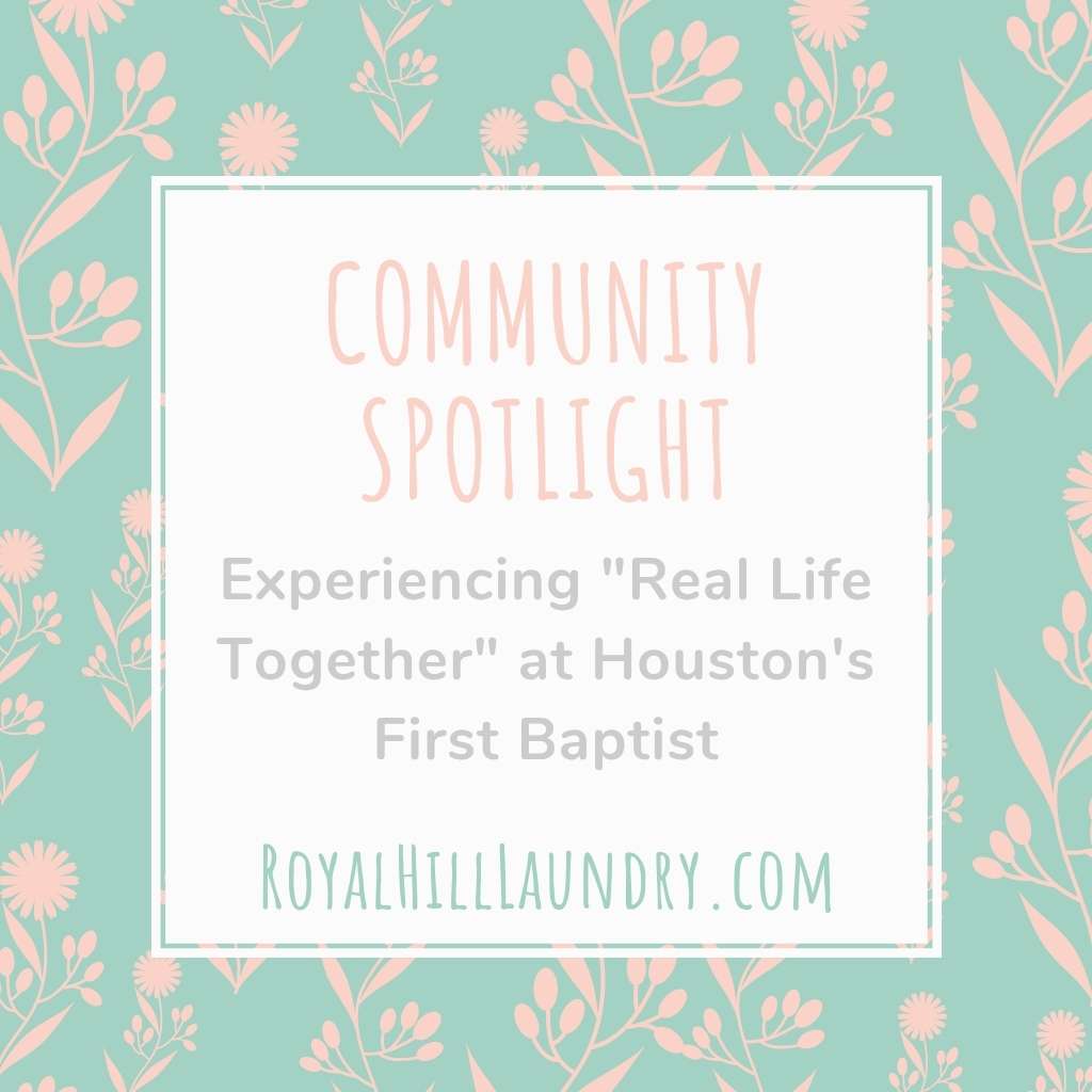 ​Community Spotlight: Experiencing "Real Life Together" at Houston's First Baptist