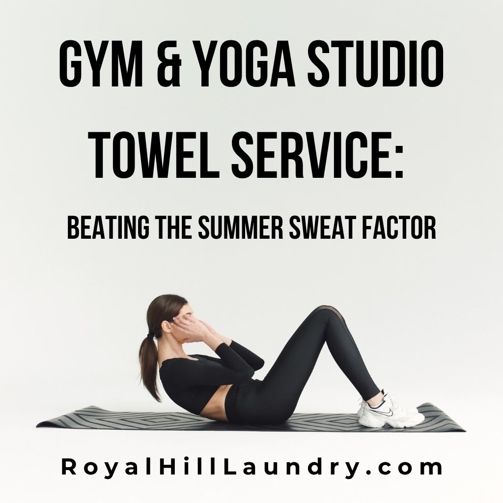 ​Gym & Yoga Studio Towel Service: Beating the Summer Sweat Factor